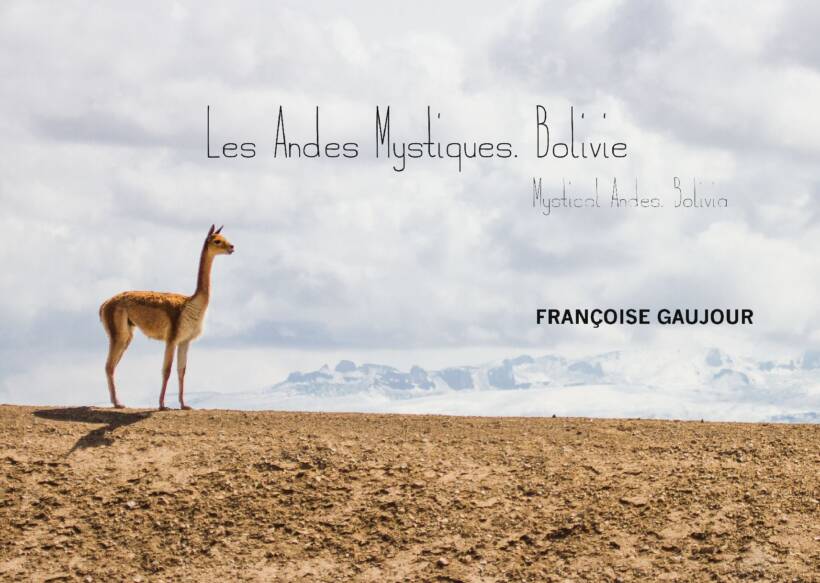 « Les Andes Mystiques. Bolivie » – Françoise Gaujour